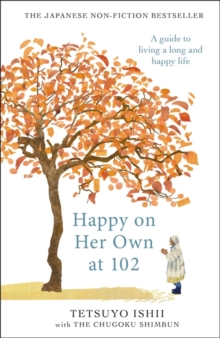 Happy on Her Own at 102 : A guide to living a long and happy life