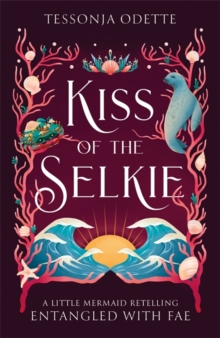 Kiss of the Selkie : A fae fantasy romance retelling of The Little Mermaid