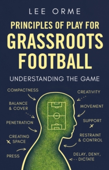 Principles of Play for Grassroots Football : Understanding the Game