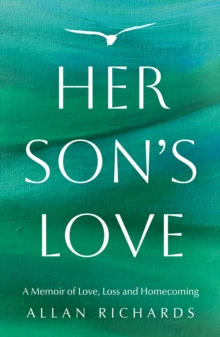 Her Sons Love : A Memoir of Love, Loss and Homecoming