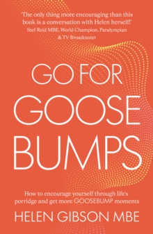 Go for Goosebumps : How to encourage yourself through lifes porridge and get more goosebump moments.