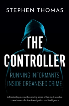The Controller : Running informants inside organised crime