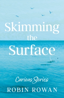Skimming the Surface : Curious Stories