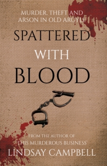 Spattered With Blood : murder, theft and arson in old Argyll