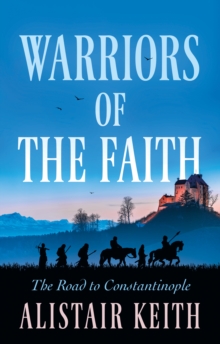 Warriors of the Faith : The Road to Constantinople