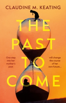 The Past to Come : One step into her mothers past will change the course of her own future.