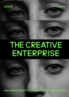 The Creative Enterprise : How Human Creativity Can Shape the Future of Work