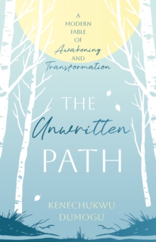 The Unwritten Path : A Modern Fable of Awakening and Transformation