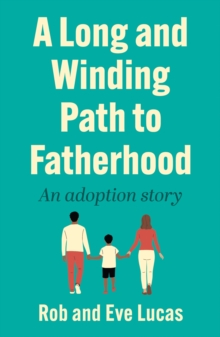 A Long and Winding Path to Fatherhood : An adoption story