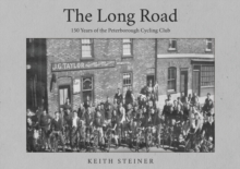 The Long Road : 150 Years of the Peterborough Cycling Club