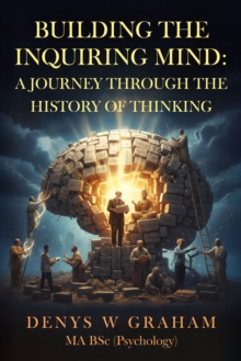 Building The Inquiring Mind : A journey through the history of thinking