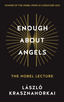 Enough About Angels : The Nobel Lecture