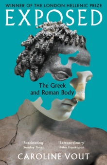 Exposed : The Greek and Roman Body - Shortlisted for the Anglo-Hellenic Runciman Award