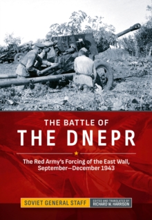 The Battle of the Dnepr : The Red Army's Forcing of the East Wall, September-December 1943
