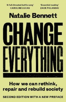 Change Everything : How We Can Rethink, Repair and Rebuild Society (2nd ed)