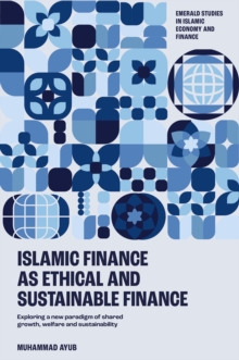 Islamic Finance as an Ethical and Responsible Finance : Exploring a New Paradigm of Shared Growth, Welfare, and Sustainability