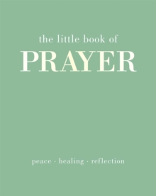 The Little Book Of Prayer : Inspirational Bible Quotes And Exercises To Reconnect With Your Faith Joanna Gray