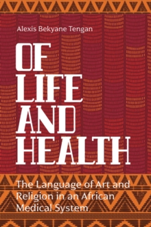 Of Life and Health : The Language of Art and Religion in an African Medical System
