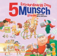 5 Extraordinarily Zany Munsch Stories
