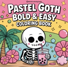 Bold & Easy Pastel Goth Coloring Book : Cute And Creepy Stress Relief Coloring Revive Coloring Books