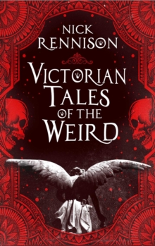 Victorian Tales of the Weird : A curated anthology of Victorian and Edwardian weird tales, supernatural horrors and uncanny fiction