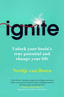 Ignite : How Small Habits Rewire Your Brain for Lasting Change, Focus and Success