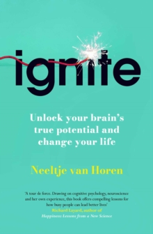 Ignite : How Small Habits Rewire Your Brain for Lasting Change, Focus and Success