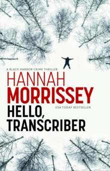 Hello, Transcriber : A dark, addictive thriller about a woman caught between the truth and her own lies (Black Habour 1)