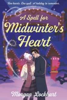 A Spell for Midwinter's Heart : A Witchy Holiday Romance with Small-Town Magic, Second Chances, and a Snowless Christmas