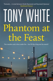 Phantom At The Feast : A Gripping Thriller Exploring the Human Cost of Secrets in a Modern Britain