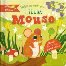 Explore the Woods with Little Mouse : A tactile, lift-the-flap forest journey!