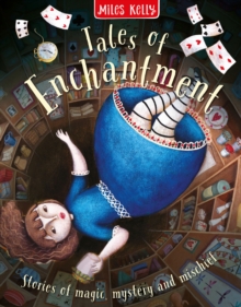 Tales of Enchantment : Stories of Magic, Mystery and Mischief