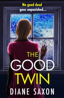 The Good Twin : A BRAND NEW completely gripping psychological thriller from BESTSELLER Diane Saxon for 2024