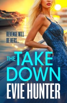 The Takedown : The BRAND NEW gripping revenge thriller from Evie Hunter for 2024