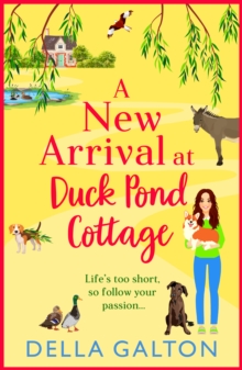 A New Arrival at Duck Pond Cottage : The start of BRAND NEW uplifting, heartwarming series from Della Galton for 2024