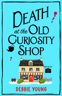 Death at the Old Curiosity Shop : Start a BRAND NEW page-turning cosy mystery series from Debbie Young for 2024