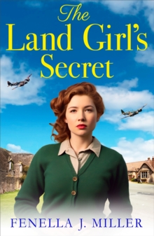 The Land Girl's Secret : The emotional wartime saga from Fenella J Miller