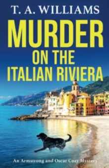 Murder on the Italian Riviera : the BRAND NEW instalment in the bestselling Armstrong and Oscar cozy mystery series from T A Williams for 2024