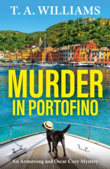 Murder in Portofino : A BRAND NEW instalment in the BESTSELLING cozy mystery series from T A Williams for summer 2024