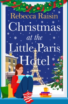 Christmas at the Little Paris Hotel : The BRAND NEW gorgeous, uplifting festive romance from the author of Summer at the Santorini Bookshop for Christmas 2024