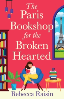 The Paris Bookshop For The Broken-Hearted : Escape To The Charming Paris Bookshop For This Romance From Rebecca Raisin