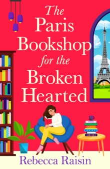 The Paris Bookshop For The Broken-Hearted : Join Rebecca Raisin For A BRAND NEW Gorgeous Parisian Romance For 2025