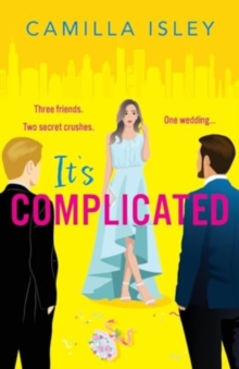 It's Complicated : A completely hilarious friends-to-lovers romantic comedy from Camilla Isley for 2024