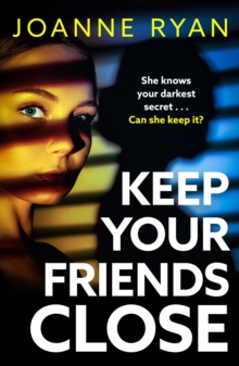 Keep Your Friends Close : The BRAND NEW relentlessly gripping, addictive psychological thriller from Joanne Ryan for 2024