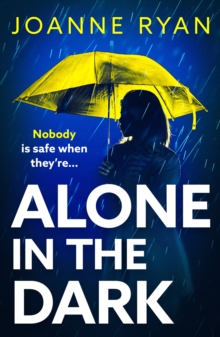 Boldwood Books Alone In The Dark , A Completely Addictive, Gripping Psychological Thriller From Joanne Ryan