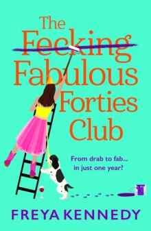 The Fabulous Forties Club : The BRAND NEW uplifting, hilarious read from Freya Kennedy