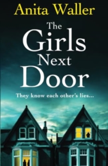 The Girls Next Door : A BRAND NEW gripping, addictive psychological thriller from Anita Waller, author of The Family at No 12, for 2024