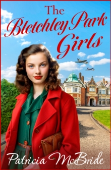 The Bletchley Park Girls : The next instalment in the Lily Baker wartime saga series from Patricia Mcbride for 2024