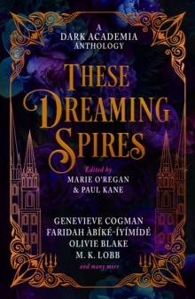 These Dreaming Spires: A Dark Academia Anthology