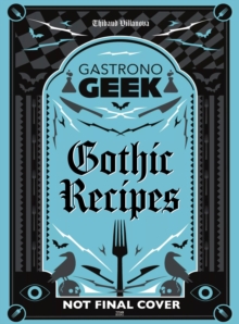 Titan Books Ltd Gastronogeek Gothic Recipes